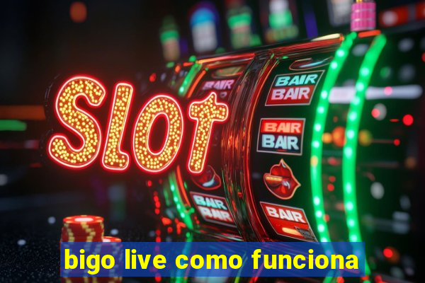 bigo live como funciona